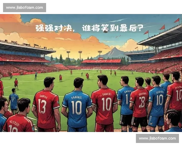 欧冠焦点战拜仁对决巴黎豪门碰撞谁能笑到最后引爆欧洲足坛夜两强